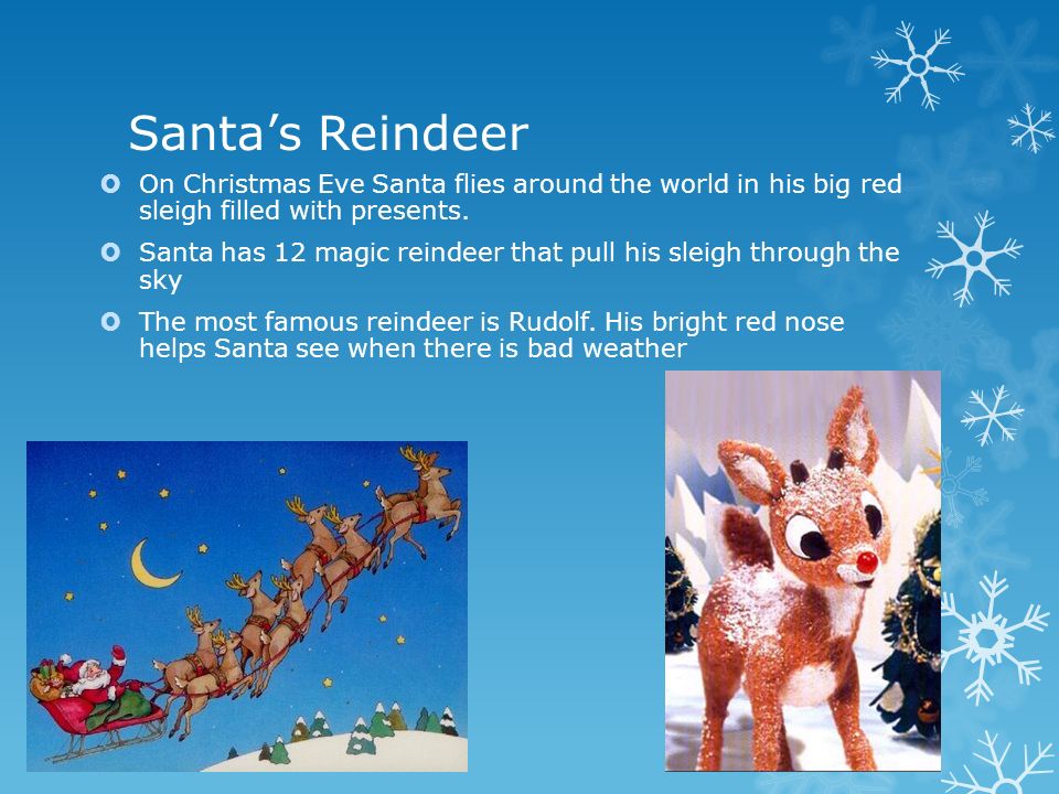 Santa’s Reindeer  On Christmas Eve Santa flies around the world in his big red sleigh filled with presents.
