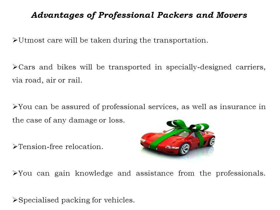 Advantages of Professional Packers and Movers  Utmost care will be taken during the transportation.