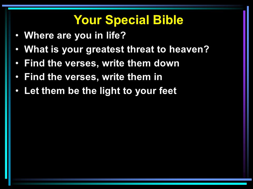Your Special Bible Where are you in life. What is your greatest threat to heaven.