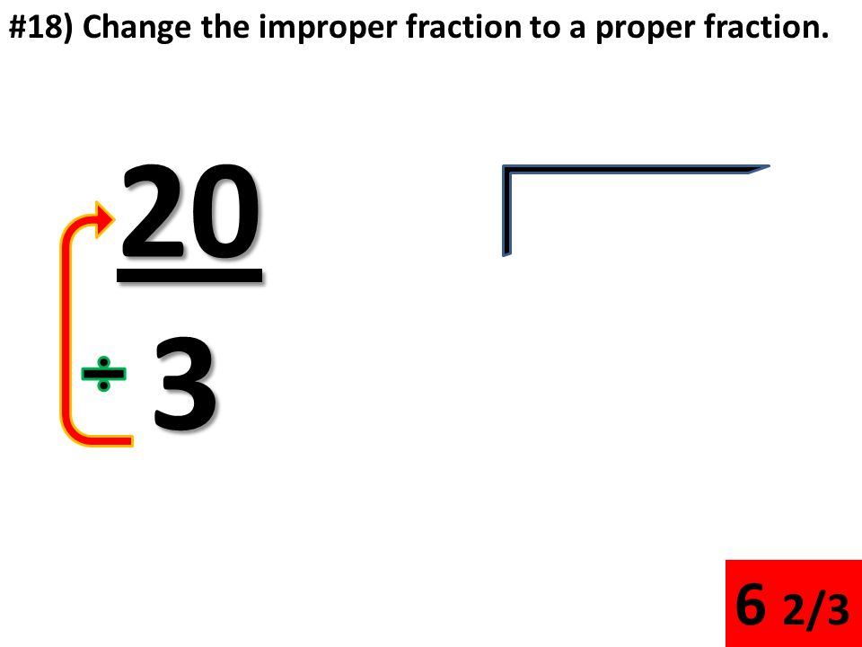 #17) Change the improper fraction to a proper fraction