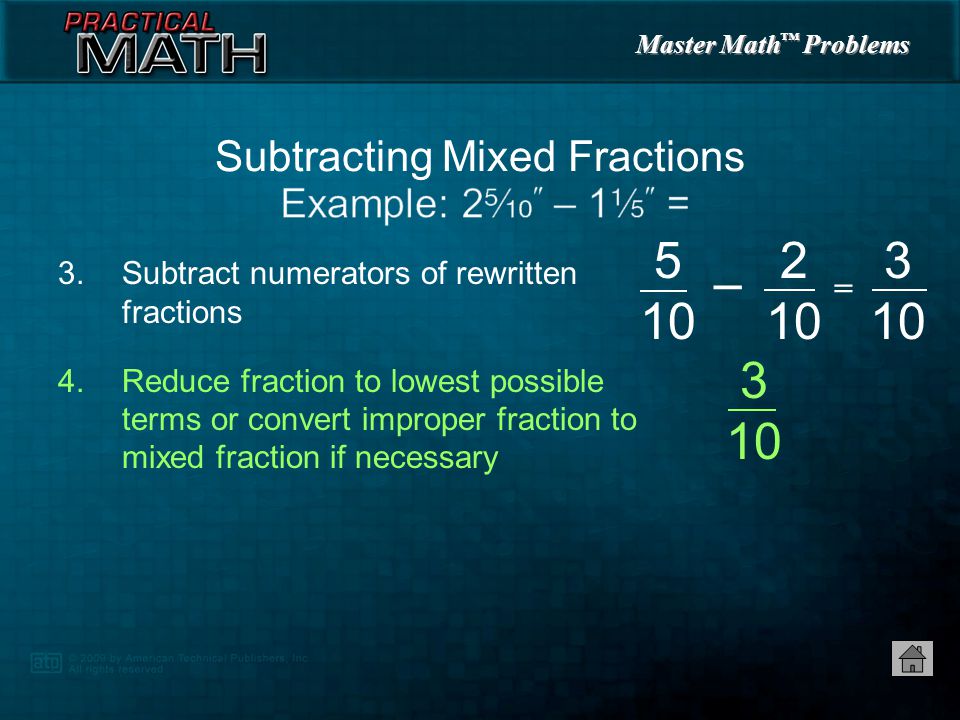 Master Math ™ Problems 3.Subtract numerators of rewritten fractions Subtracting Mixed Fractions = 5 10 –