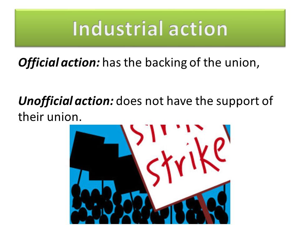 Official action: has the backing of the union, Unofficial action: does not have the support of their union.
