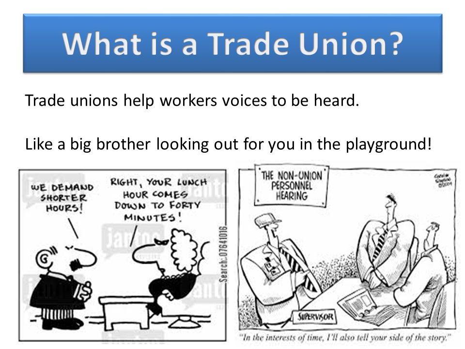 Trade unions help workers voices to be heard.
