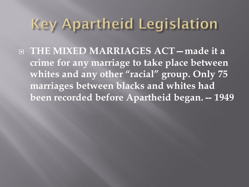  THE MIXED MARRIAGES ACT—made it a crime for any marriage to take place between whites and any other racial group.