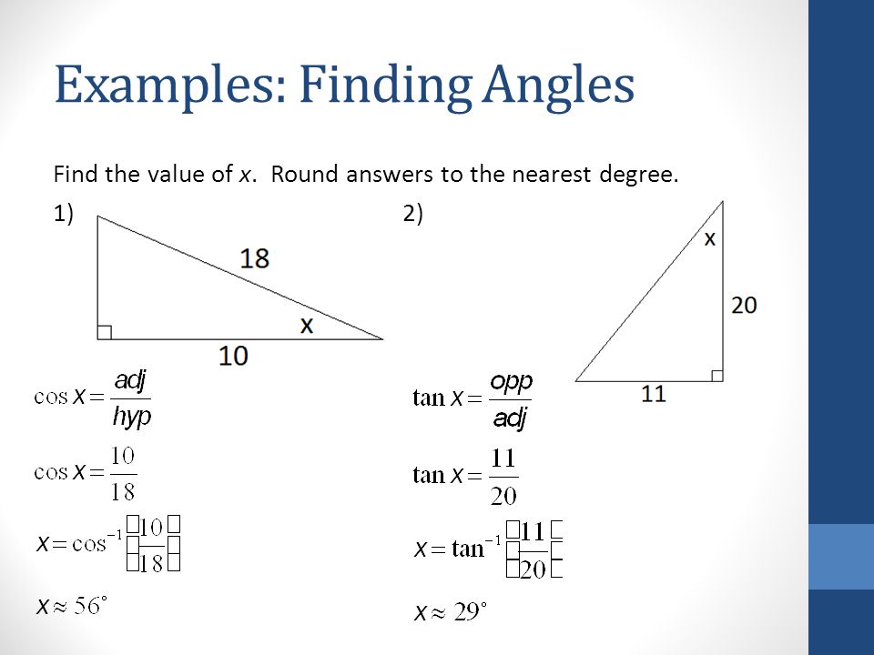 Examples: Finding Angles Find the value of x. Round answers to the nearest degree. 1)2)