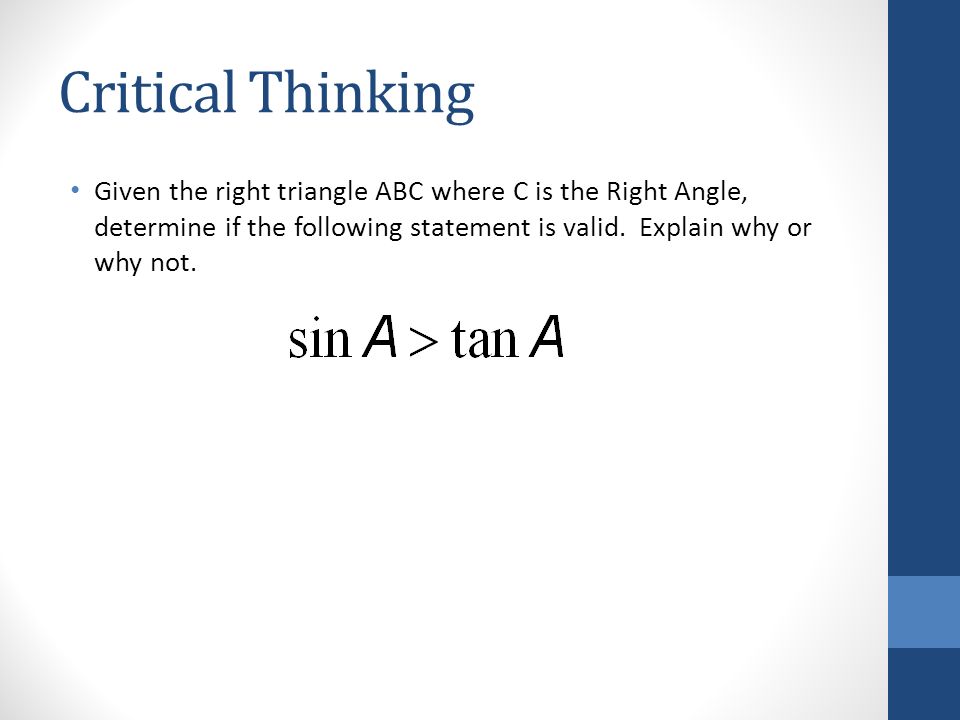 Critical Thinking Given the right triangle ABC where C is the Right Angle, determine if the following statement is valid.