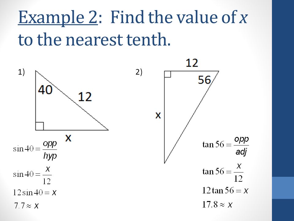 Example 2: Find the value of x to the nearest tenth. 1)2)