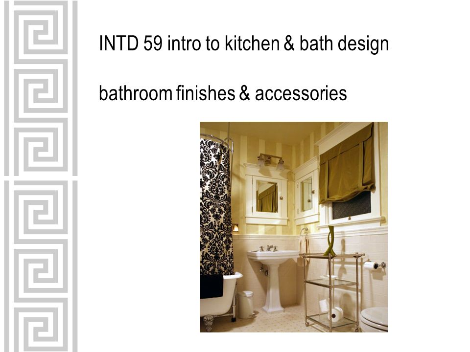 INTD 59 intro to kitchen & bath design bathroom finishes & accessories