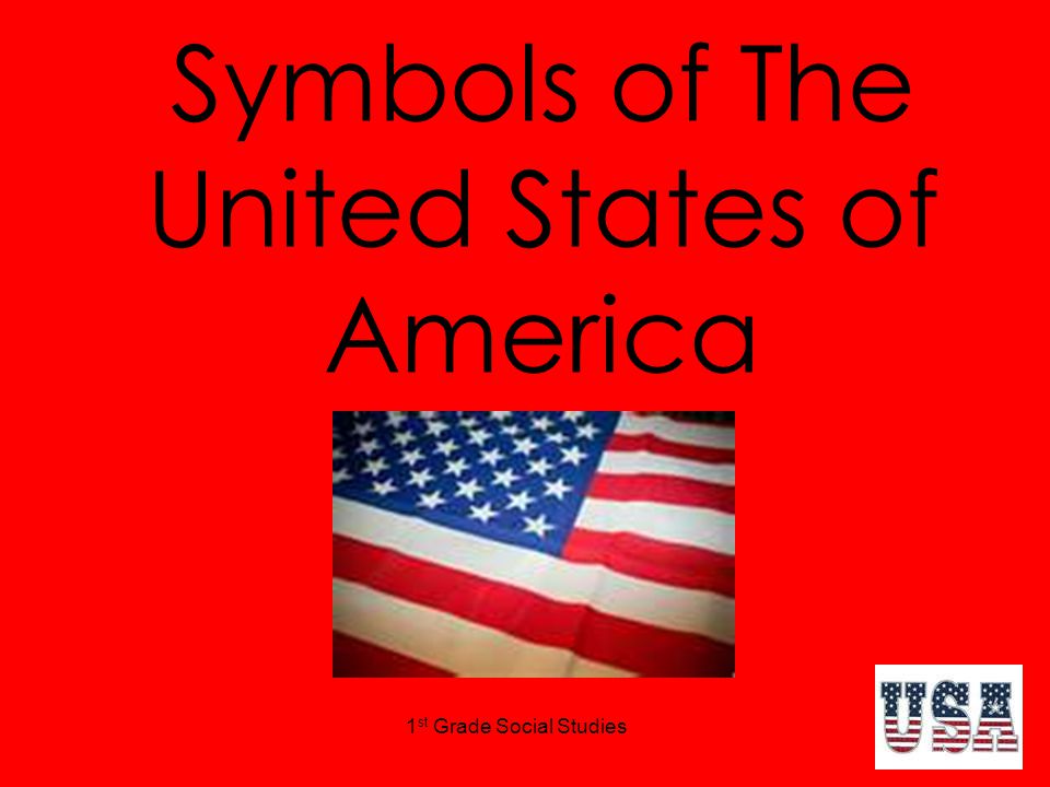 1 st Grade Social Studies Symbols of The United States of America