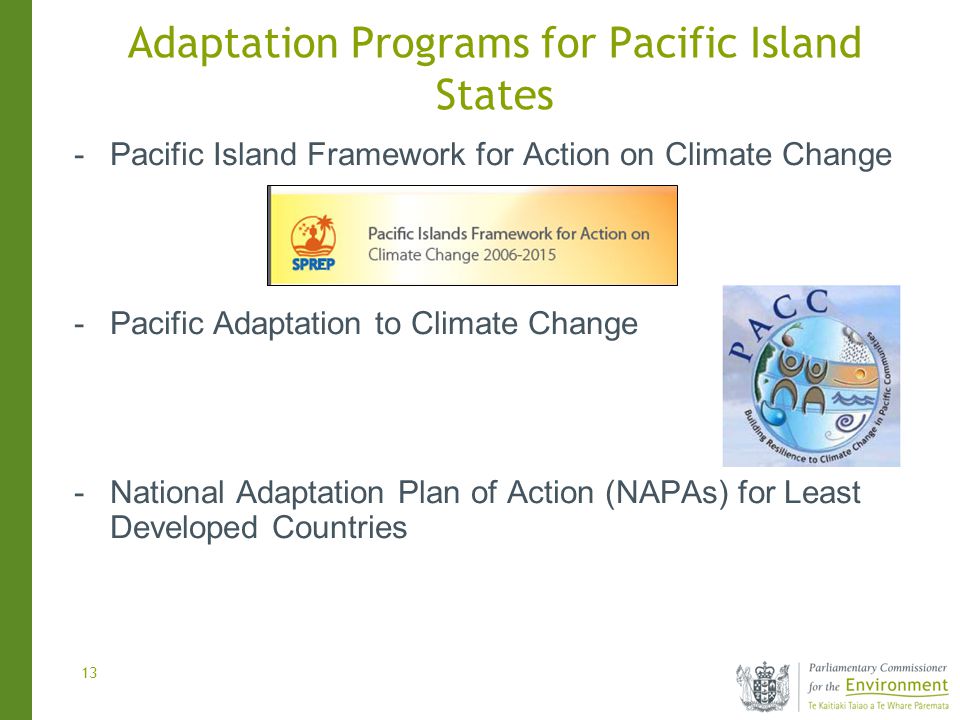 13 Adaptation Programs for Pacific Island States -Pacific Island Framework for Action on Climate Change -Pacific Adaptation to Climate Change -National Adaptation Plan of Action (NAPAs) for Least Developed Countries
