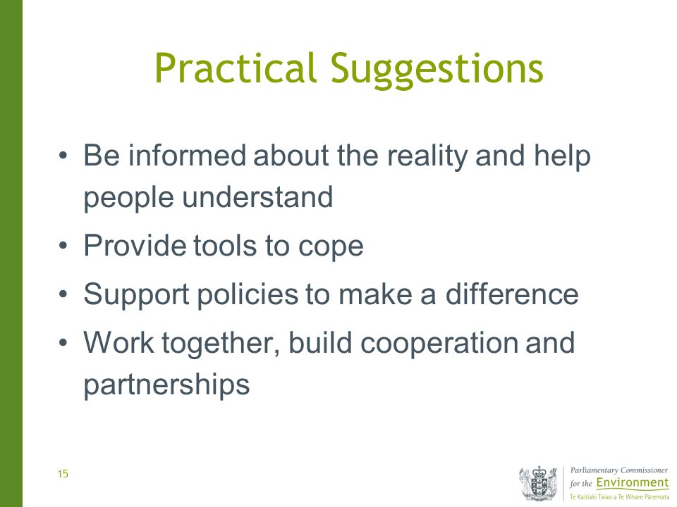 15 Practical Suggestions Be informed about the reality and help people understand Provide tools to cope Support policies to make a difference Work together, build cooperation and partnerships