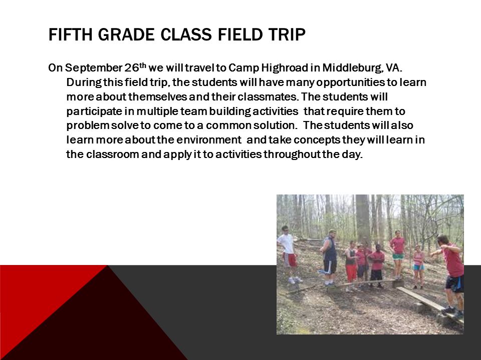 FIFTH GRADE CLASS FIELD TRIP On September 26 th we will travel to Camp Highroad in Middleburg, VA.