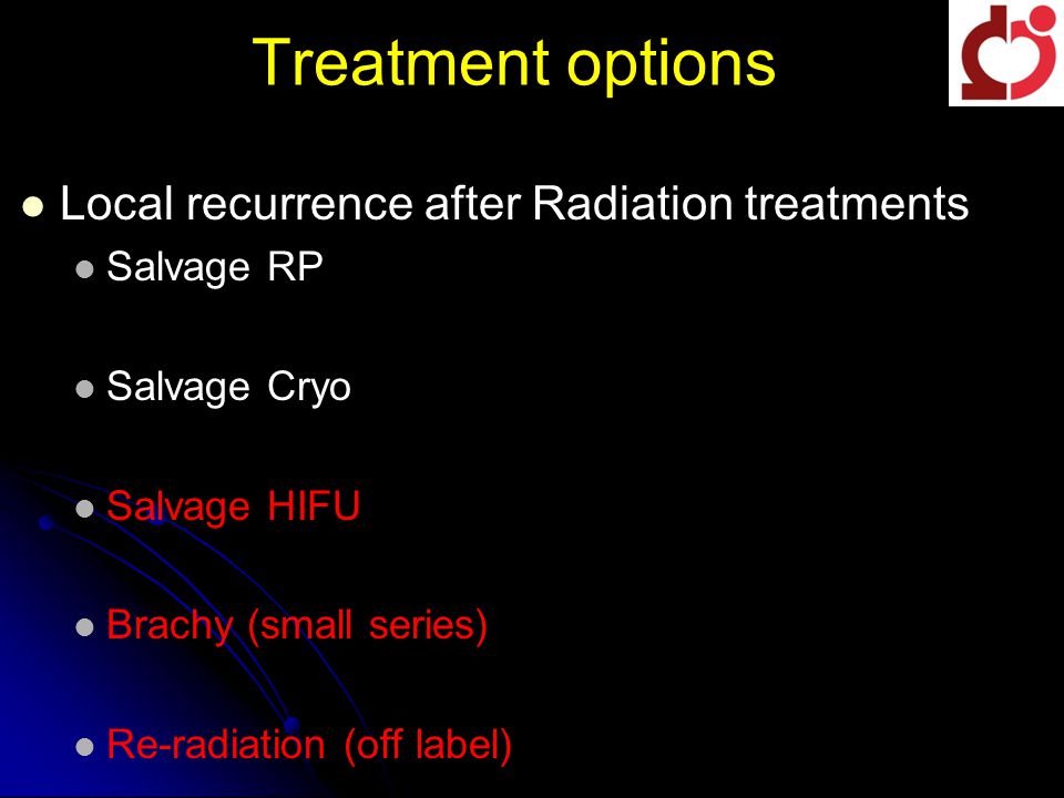 Treatment options Local recurrence after Radiation treatments Salvage RP Salvage Cryo Salvage HIFU Brachy (small series) Re-radiation (off label)