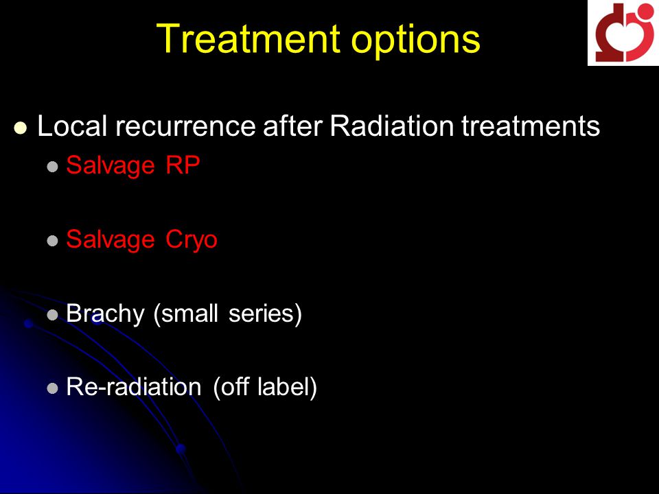 Treatment options Local recurrence after Radiation treatments Salvage RP Salvage Cryo Brachy (small series) Re-radiation (off label)