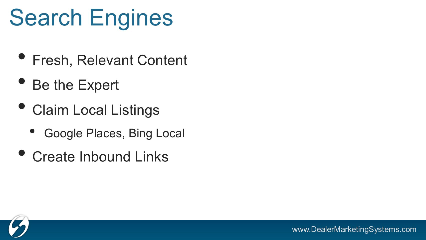 Search Engines Fresh, Relevant Content Be the Expert Claim Local Listings Google Places, Bing Local Create Inbound Links