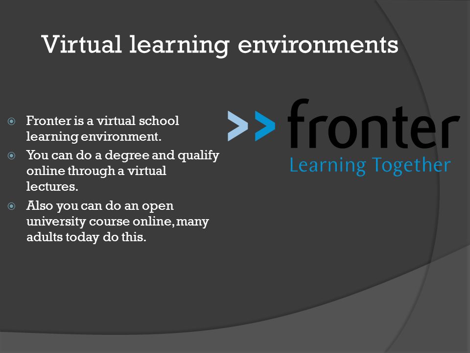 Virtual learning environments  Fronter is a virtual school learning environment.