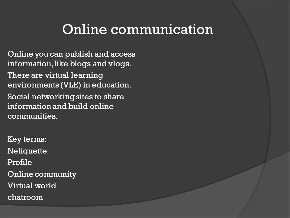 Online communication Online you can publish and access information, like blogs and vlogs.