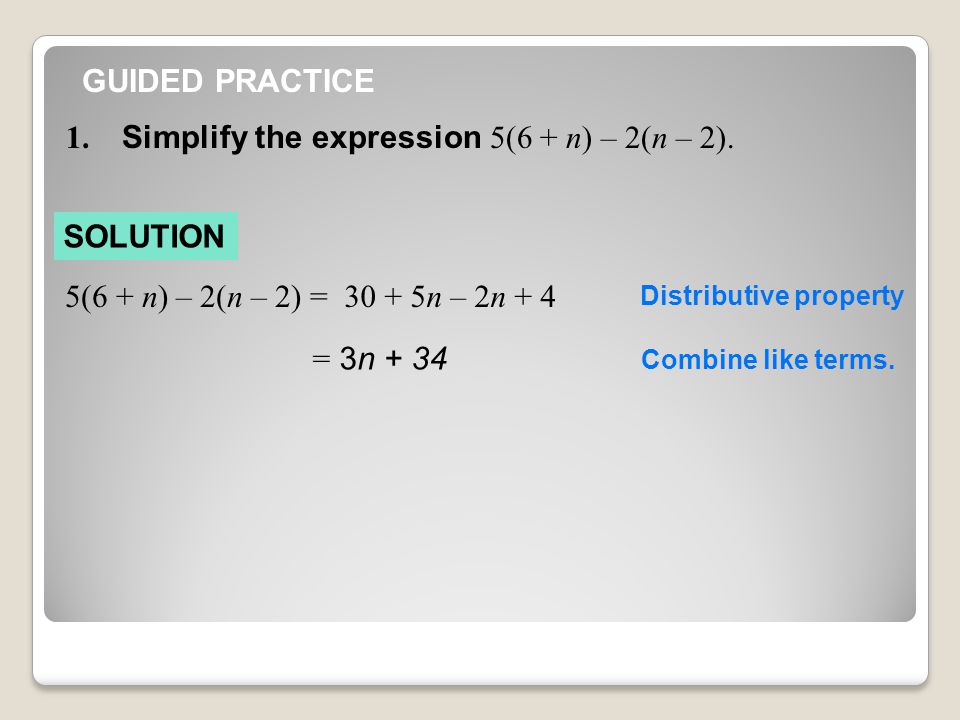 GUIDED PRACTICE 1. Simplify the expression 5(6 + n) – 2(n – 2).