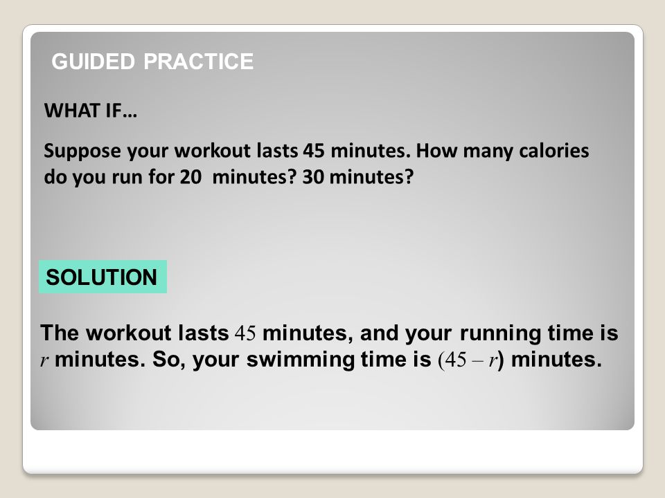 GUIDED PRACTICE WHAT IF… Suppose your workout lasts 45 minutes.