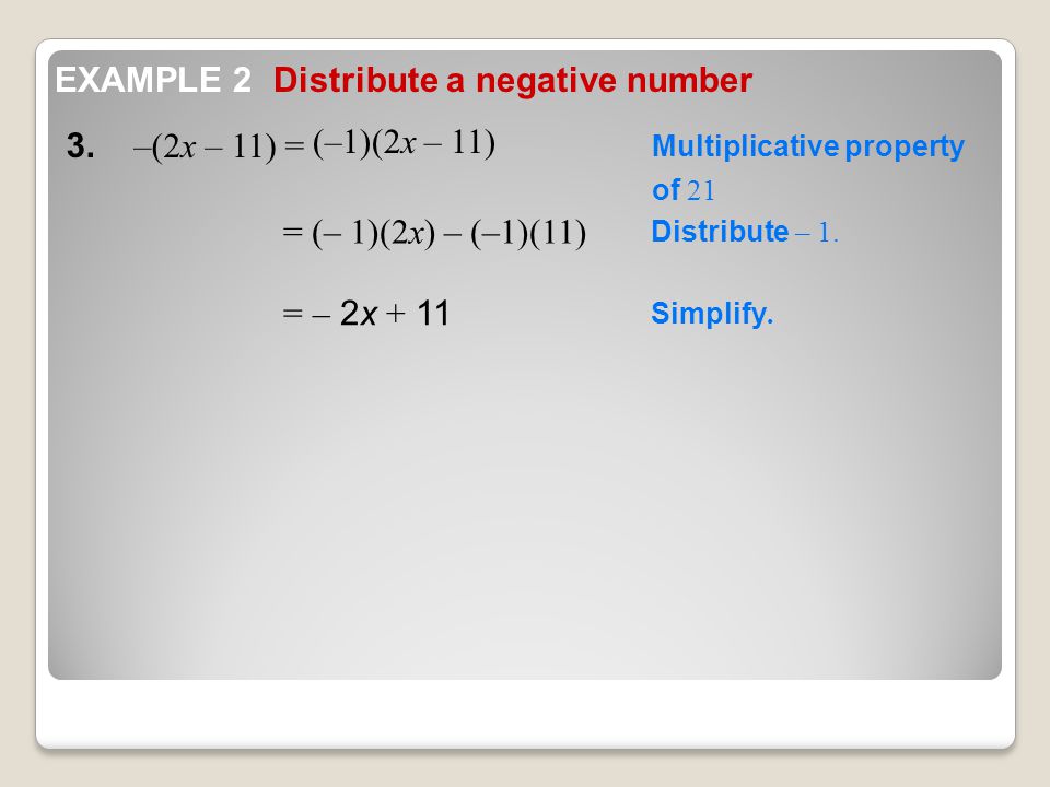 Simplify. = (– 1)(2x) – (–1)(11) 3.