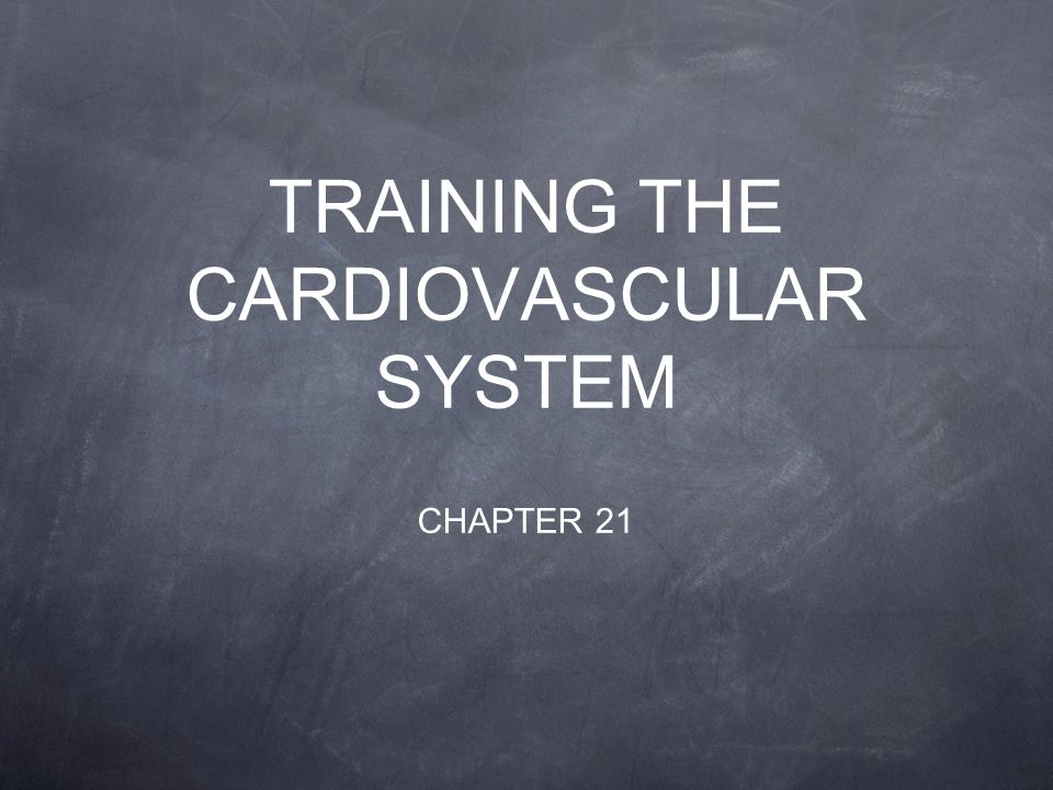 TRAINING THE CARDIOVASCULAR SYSTEM CHAPTER 21