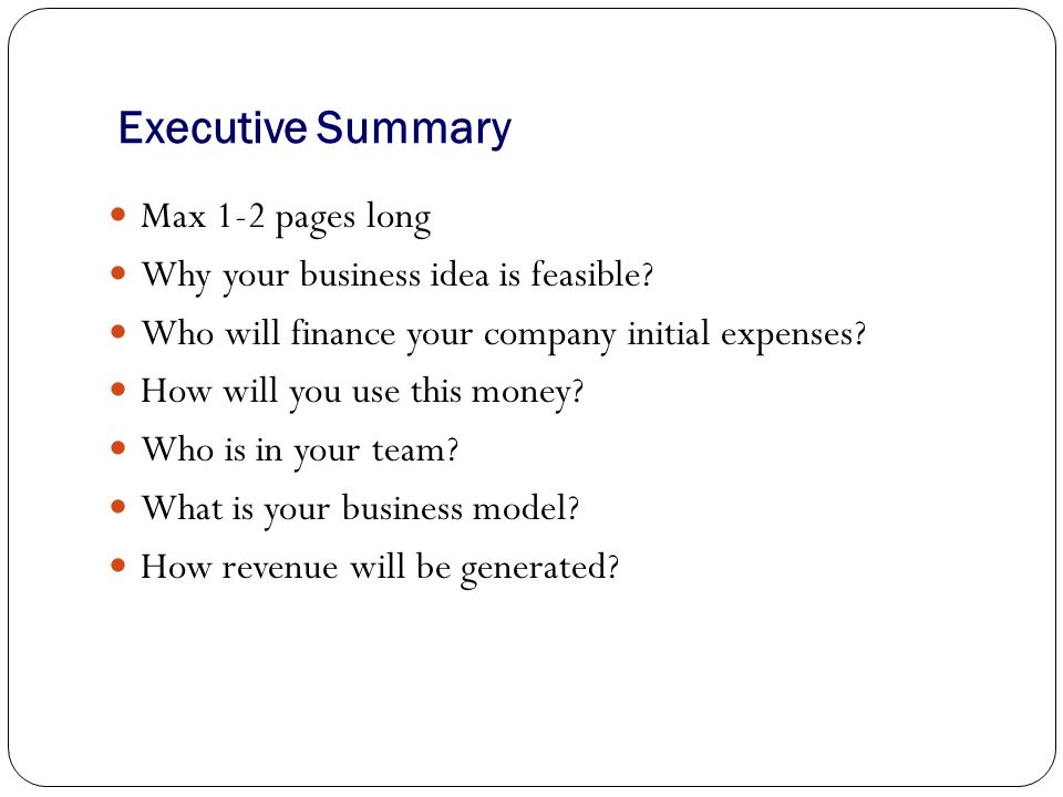 Executive Summary Max 1-2 pages long Why your business idea is feasible.