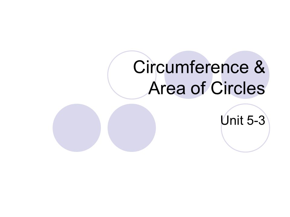 Circumference & Area of Circles Unit 5-3