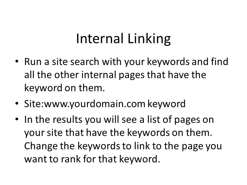 Internal Linking Run a site search with your keywords and find all the other internal pages that have the keyword on them.