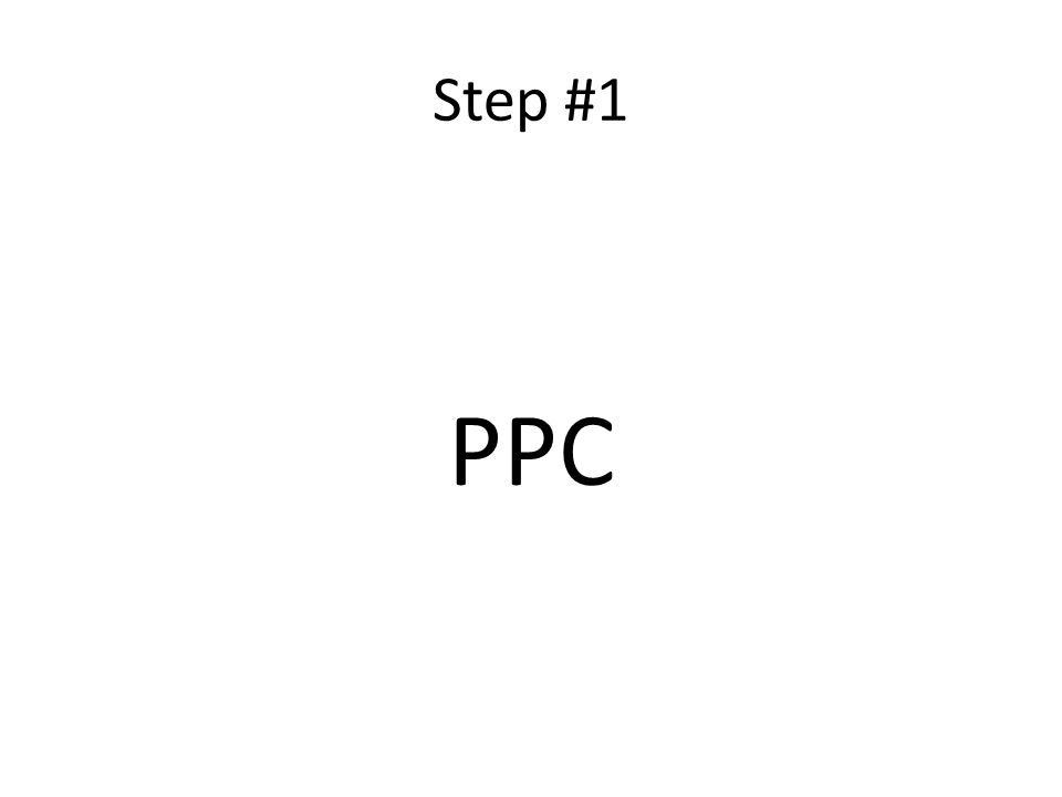 Step #1 PPC