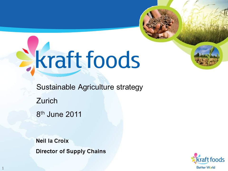1 Sustainable Agriculture strategy Zurich 8 th June 2011 Neil la Croix Director of Supply Chains