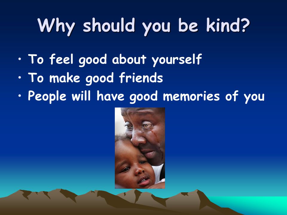 Why should you be kind.