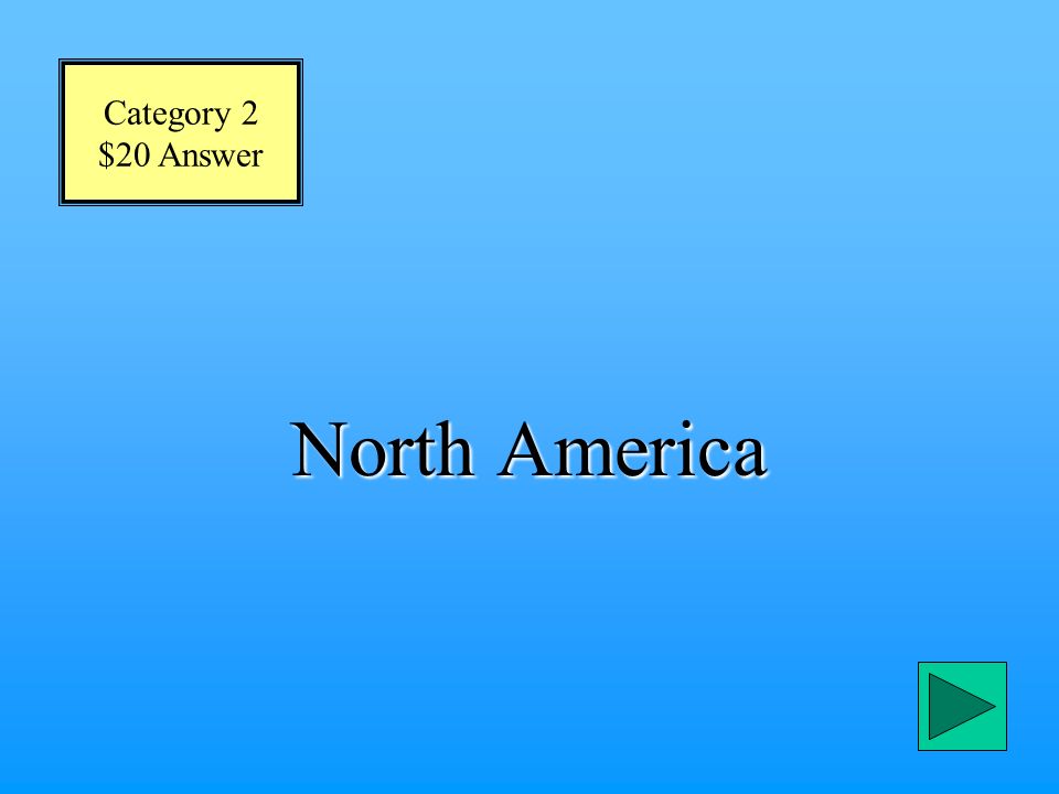 Category 2 $20 Question What continent is made up of the countries Canada, the United States, and Mexico