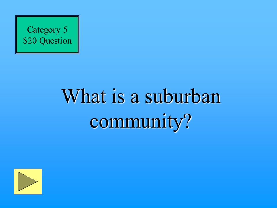 Category 5 $10 Answer A place in the countryside where towns are small and farther apart