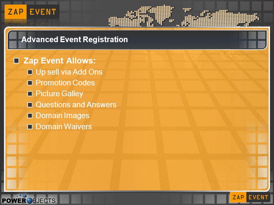 Advanced Event Registration Zap Event Allows: Up sell via Add Ons Promotion Codes Picture Galley Questions and Answers Domain Images Domain Waivers