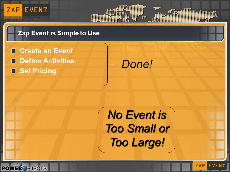 Zap Event is Simple to Use Create an Event Define Activities Set Pricing Done.