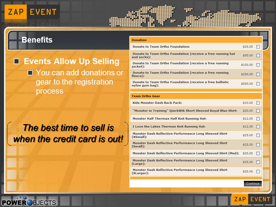 Events Allow Up Selling You can add donations or gear to the registration process The best time to sell is when the credit card is out!