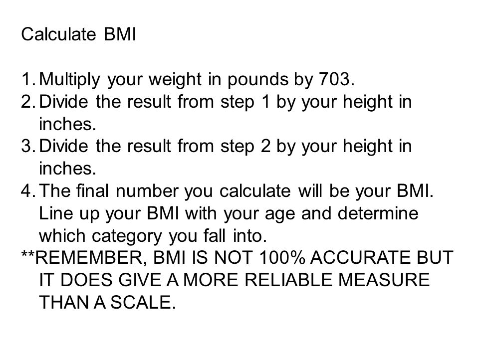 Calculate BMI 1.Multiply your weight in pounds by 703.