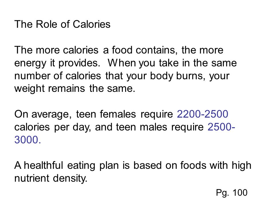 The Role of Calories The more calories a food contains, the more energy it provides.