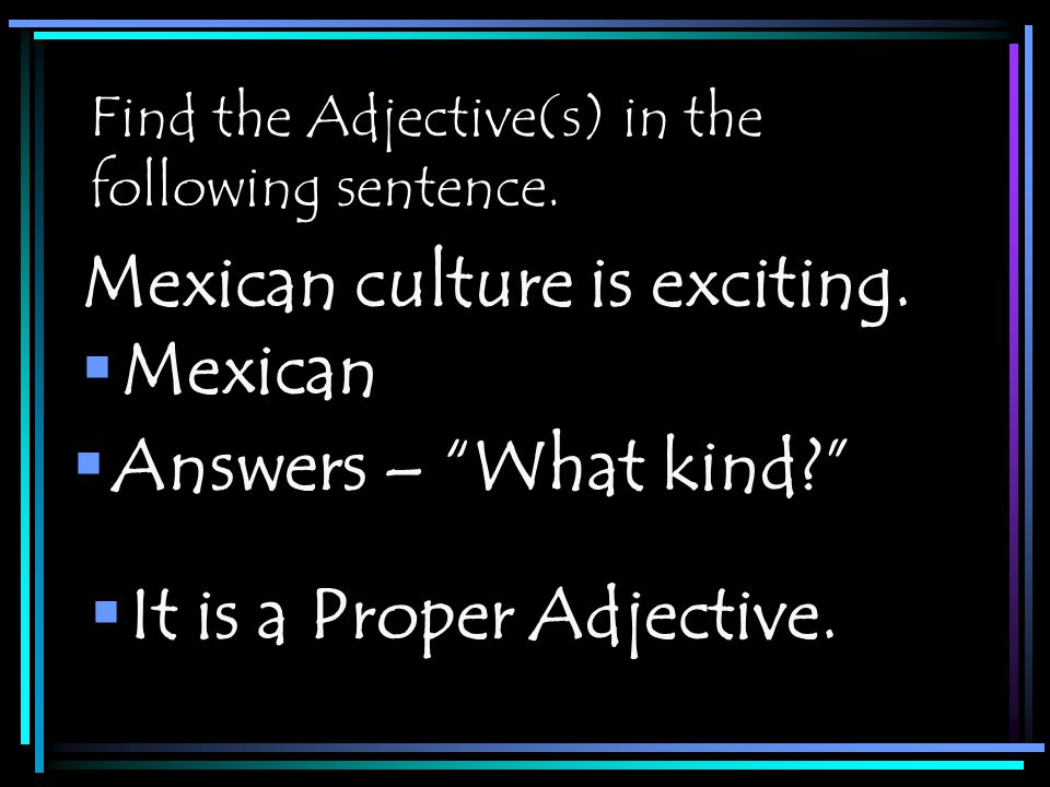 Find the Adjective(s) in the following sentence.  Mexican Mexican culture is exciting.