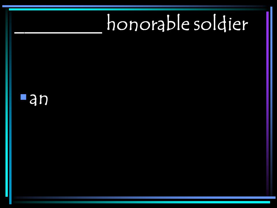 _________ honorable soldier  an