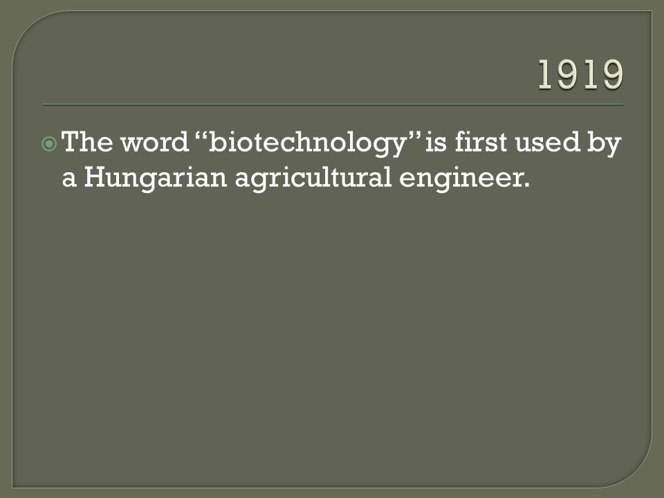  The word biotechnology is first used by a Hungarian agricultural engineer.