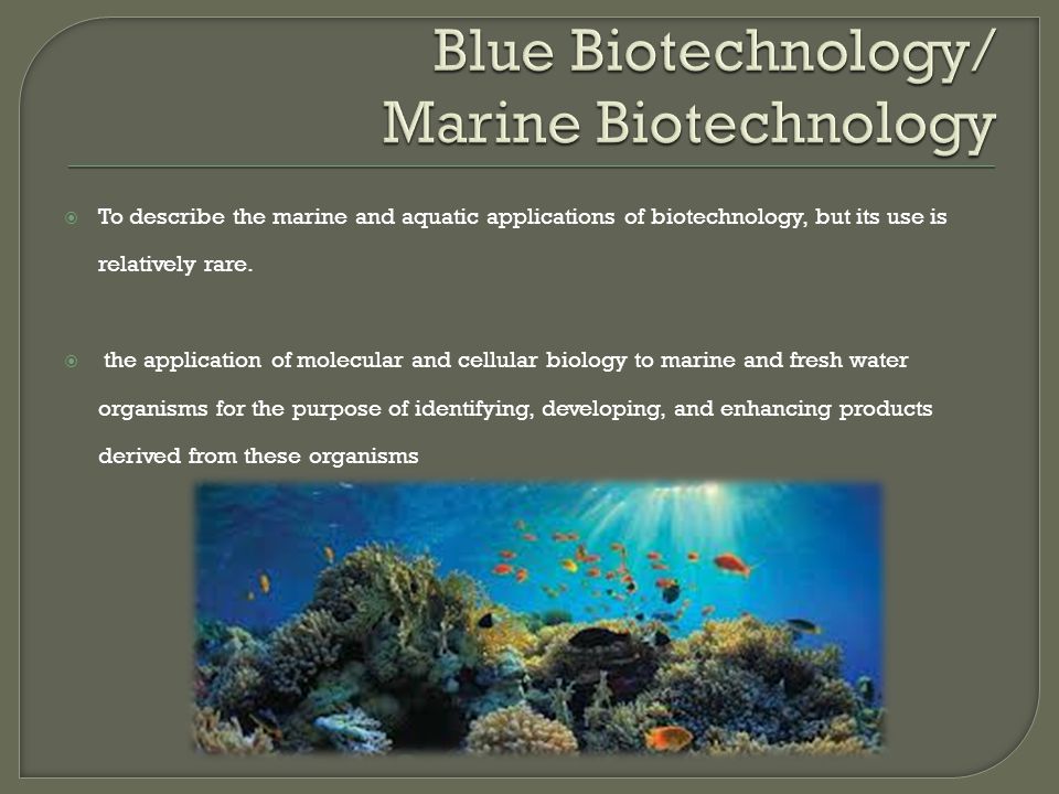  To describe the marine and aquatic applications of biotechnology, but its use is relatively rare.