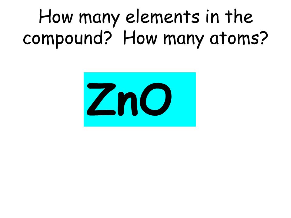 How many elements in the compound How many atoms ZnO