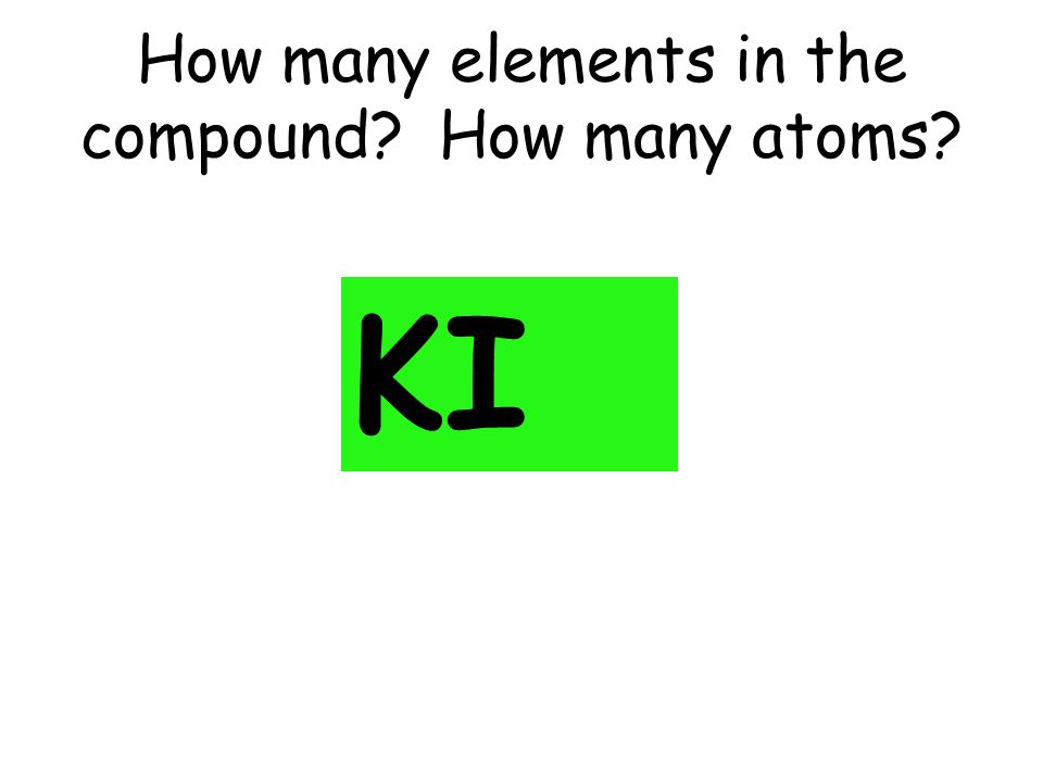 How many elements in the compound How many atoms KI