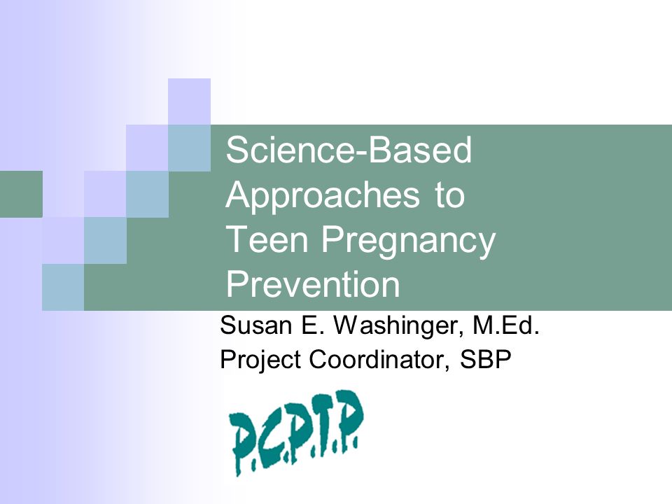 Science-Based Approaches to Teen Pregnancy Prevention Susan E.