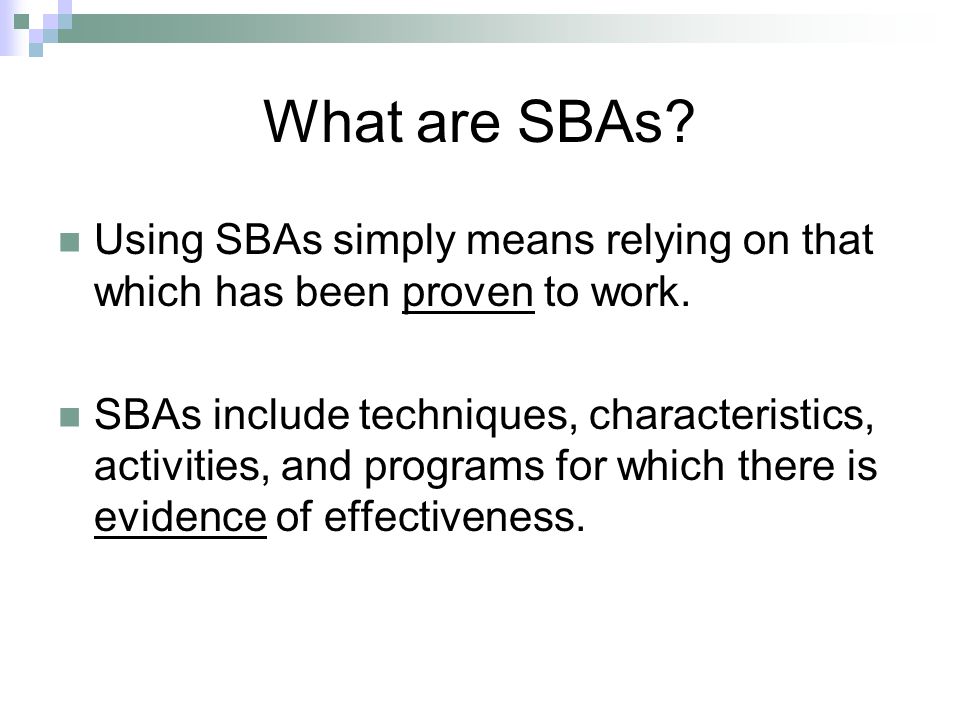 What are SBAs. Using SBAs simply means relying on that which has been proven to work.