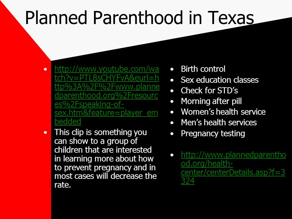 Planned Parenthood in Texas   tch v=PTL8sCHYFvA&eurl=h ttp%3A%2F%2Fwww.planne dparenthood.org%2Fresourc es%2Fspeaking-of- sex.htm&feature=player_em beddedhttp://  tch v=PTL8sCHYFvA&eurl=h ttp%3A%2F%2Fwww.planne dparenthood.org%2Fresourc es%2Fspeaking-of- sex.htm&feature=player_em bedded This clip is something you can show to a group of children that are interested in learning more about how to prevent pregnancy and in most cases will decrease the rate.