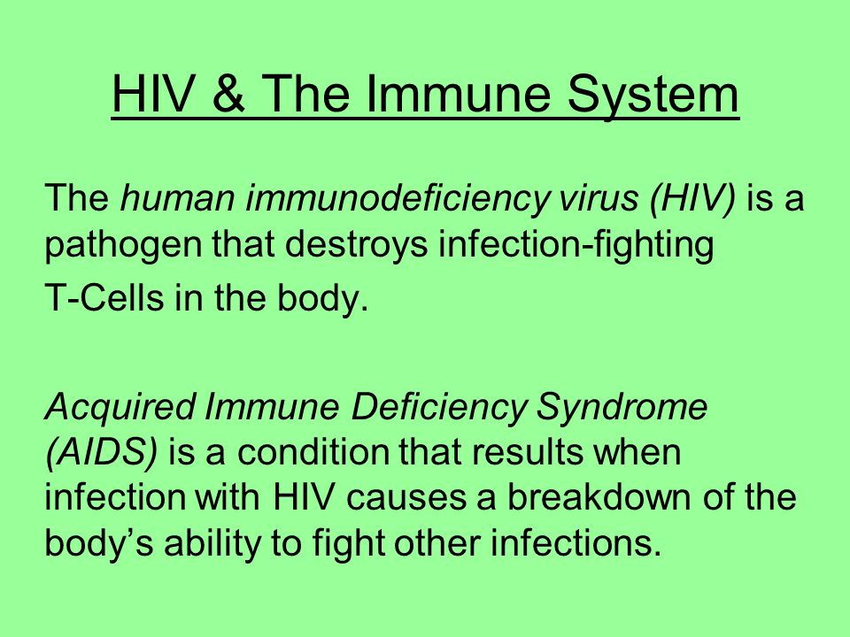 HIV & The Immune System The human immunodeficiency virus (HIV) is a pathogen that destroys infection-fighting T-Cells in the body.