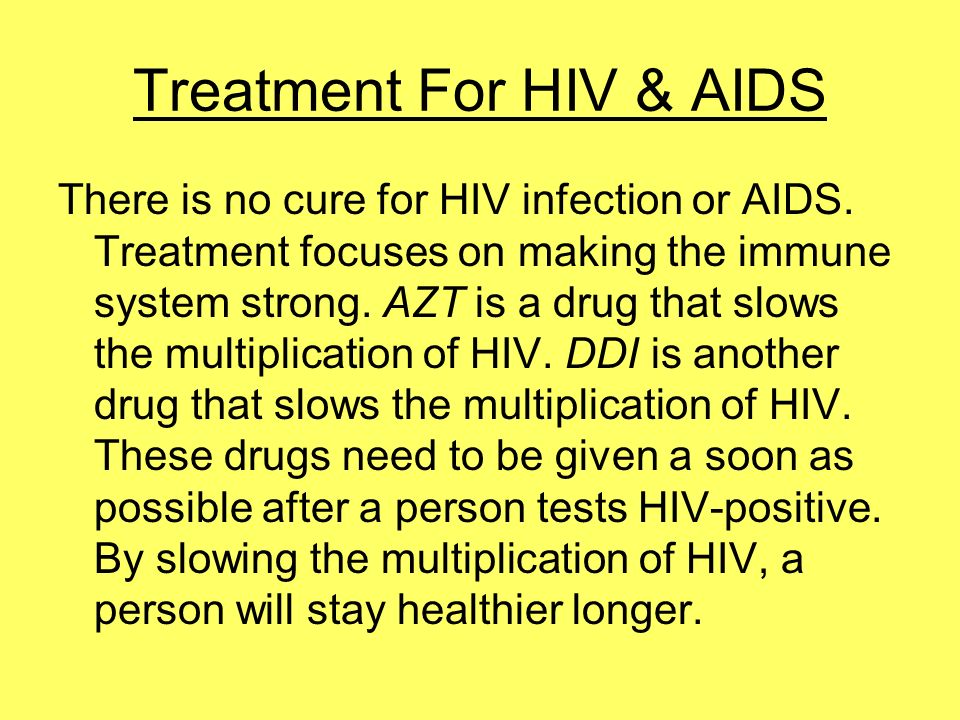 Treatment For HIV & AIDS There is no cure for HIV infection or AIDS.