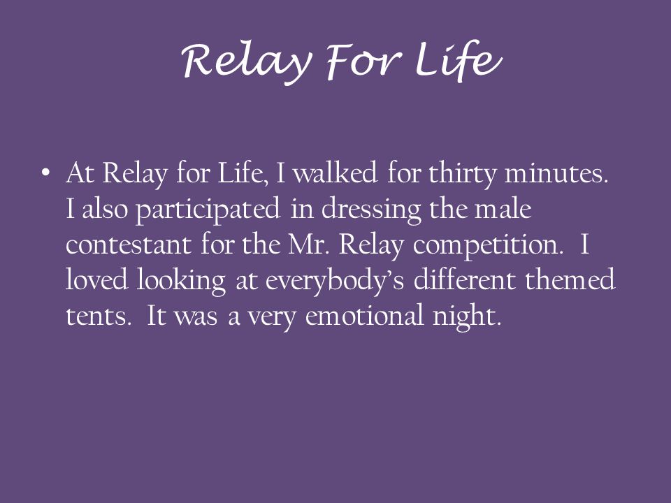 Relay For Life At Relay for Life, I walked for thirty minutes.